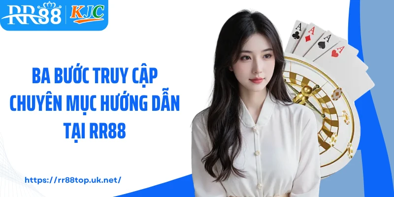 Ba bước truy cập chuyên mục hướng dẫn tại RR88