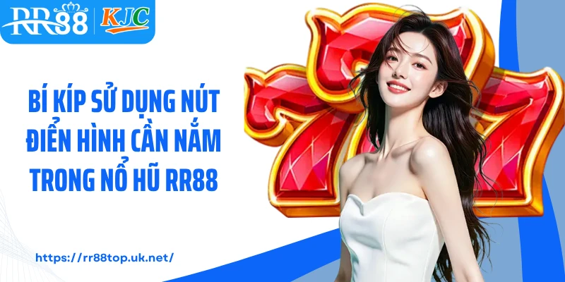 Bí kíp sử dụng nút điển hình cần nắm trong nổ hũ RR88