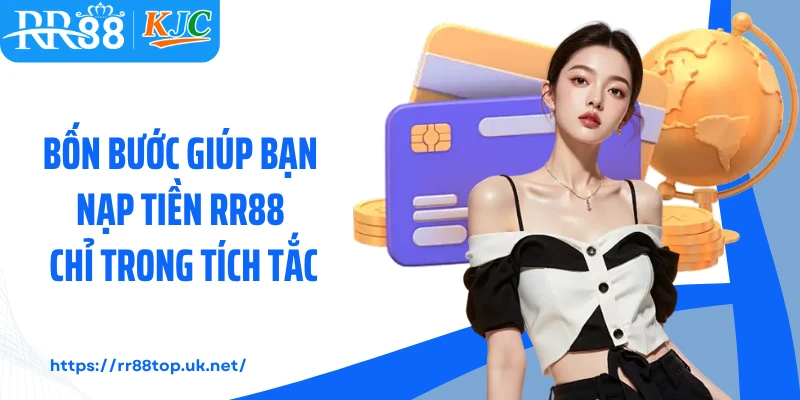 Bốn bước giúp bạn nạp tiền RR88 chỉ trong tích tắc