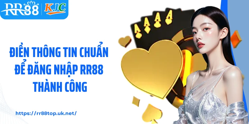 Điền thông tin chuẩn để đăng nhập RR88 thành công 