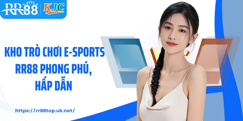Kho trò chơi E-Sports RR88 phong phú, hấp dẫn