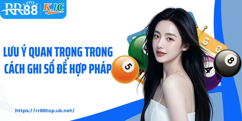 Lưu ý quan trọng trong cách ghi số đề hợp pháp
