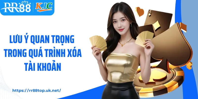 Lưu ý quan trọng trong quá trình xóa tài khoản