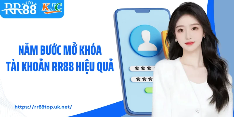 Năm bước mở khóa tài khoản RR88 hiệu quả
