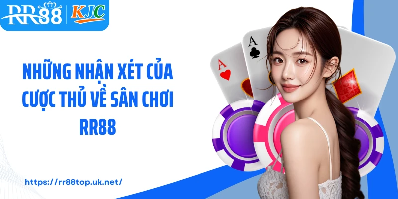 Những nhận xét của cược thủ về sân chơi RR88
