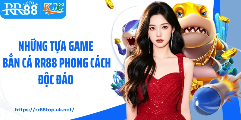 Những tựa game bắn cá RR88 phong cách độc đáo
