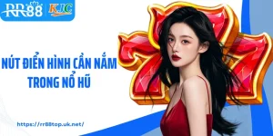 Nút Điển Hình Cần Nắm Trong Nổ Hũ Tại Slot Game RR88
