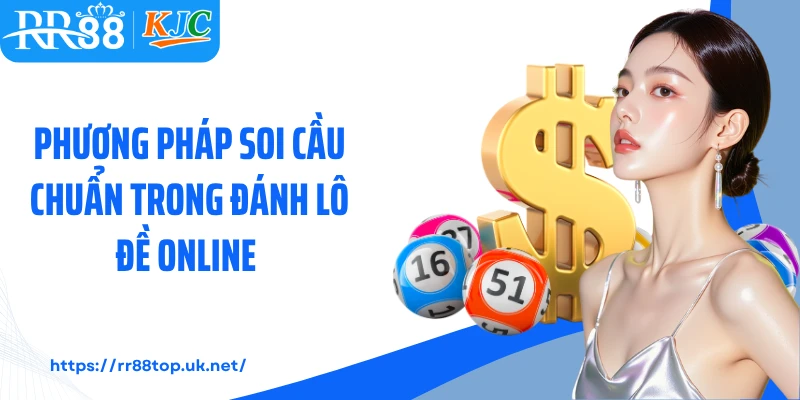 Phương pháp soi cầu chuẩn trong đánh lô đề online 