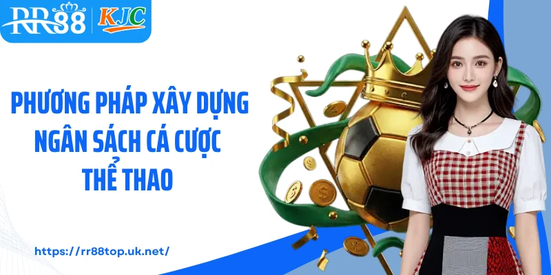 Phương pháp xây dựng ngân sách cá cược thể thao