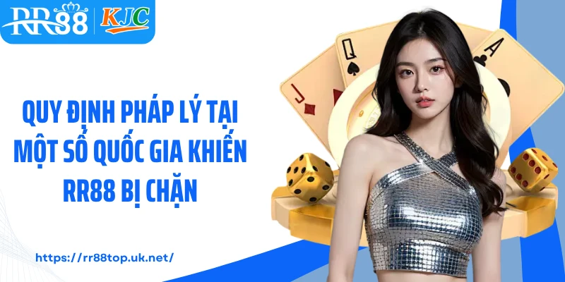 Quy định pháp lý tại một số quốc gia khiến RR88 bị chặn