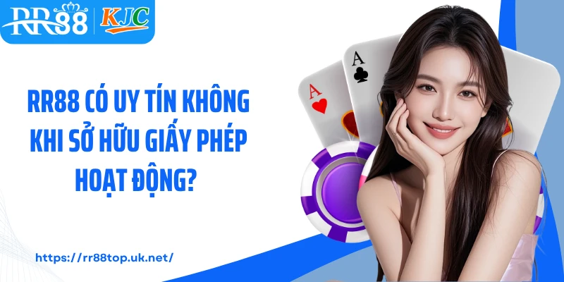 RR88 có uy tín không khi sở hữu giấy phép hoạt động?