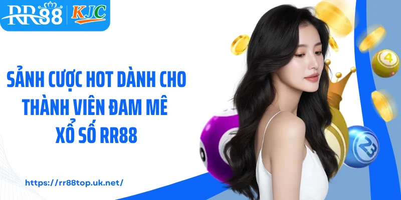Sảnh cược hot dành cho thành viên đam mê xổ số RR88