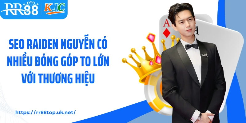 Seo Raiden Nguyễn có nhiều đóng góp to lớn với thương hiệu