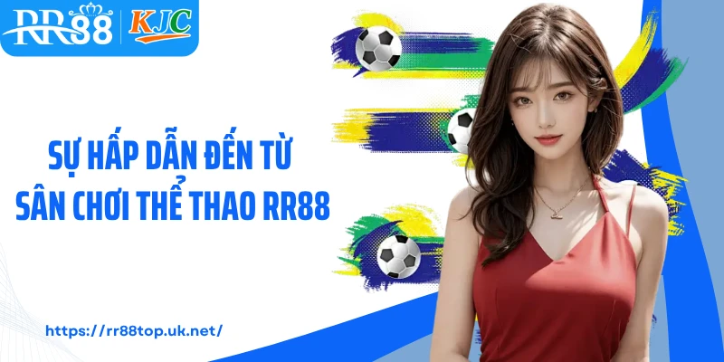 Sự hấp dẫn đến từ sân chơi thể thao RR88