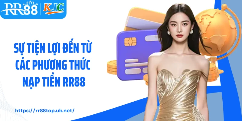 Sự tiện lợi đến từ các phương thức nạp tiền RR88