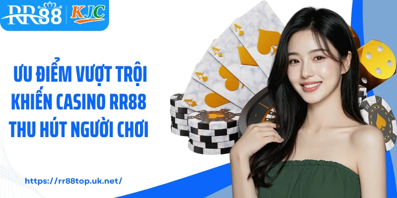 Ưu điểm vượt trội khiến casino RR88 thu hút người chơi