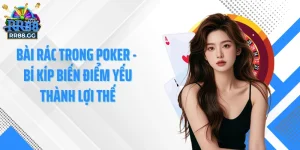 RR88 GG - Bài Rác Trong Poker - Bí Kíp Biến Điểm Yếu Thành Lợi Thế