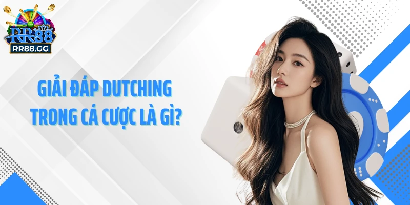 Giải đáp Dutching trong cá cược là gì?