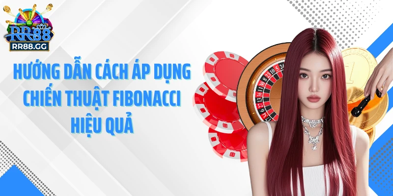 Hướng dẫn cách áp dụng chiến thuật Fibonacci hiệu quả