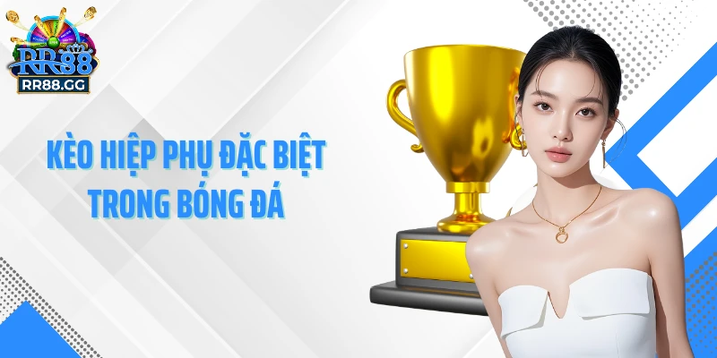 Kèo hiệp phụ đặc biệt trong bóng đá