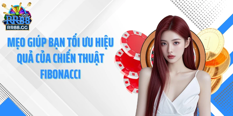 Mẹo giúp bạn tối ưu hiệu quả của chiến thuật Fibonacci