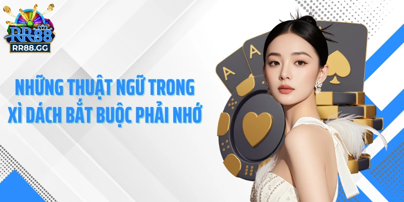 Những thuật ngữ trong Xì Dách bắt buộc phải nhớ