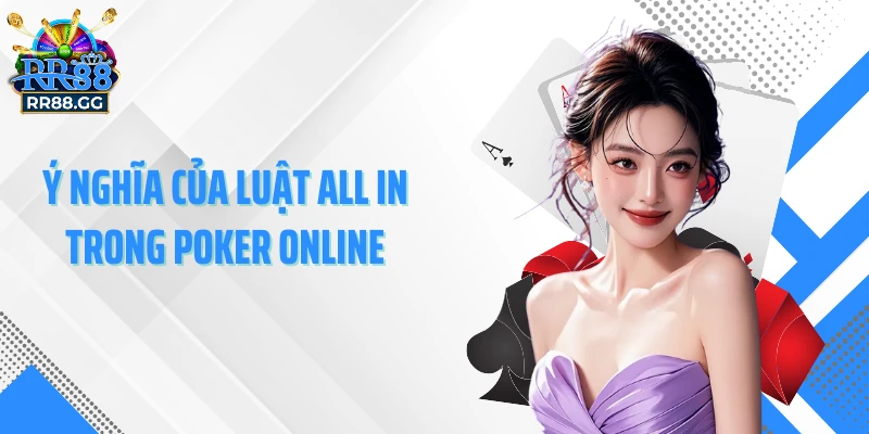 Ý nghĩa của luật All in trong Poker online